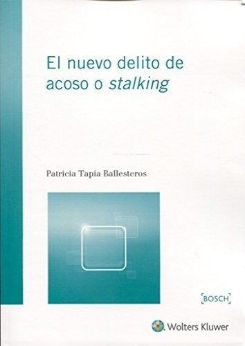 El Nuevo Delito De Acoso O Stalking, De Patricia Tapia Ballesteros. Editorial Bosch, Tapa Blanda En Español, 2016