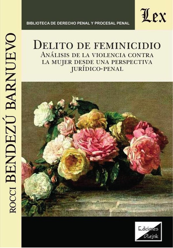 DELITO DE FEMINICIDIO. ANÁLISIS DE VIOLENCIA CONTRA LA MUJER DESDE PERSPECTIVA JURÍDICOPENAL, de ROCCI BENDEZU BARNUEVO. Editorial EDICIONES OLEJNIK, tapa blanda en español