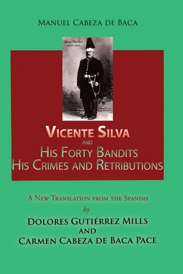 Libro Vicente Silva And His Forty Bandits, His Crimes And...