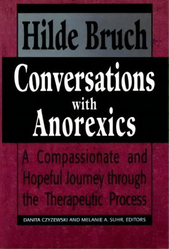 Conversations With Anorexics : Compassionate And Hopeful Journey Through The Therapeutic Process, De Hilde Bruch. Editorial Jason Aronson Inc. Publishers, Tapa Blanda En Inglés