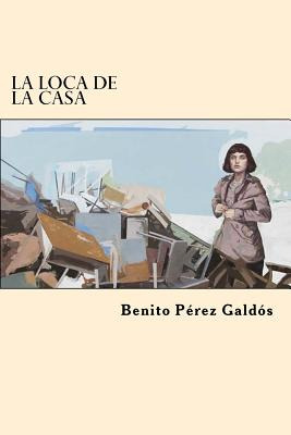 Libro La Loca De La Casa (spanish Edition) - Galdos, Beni...