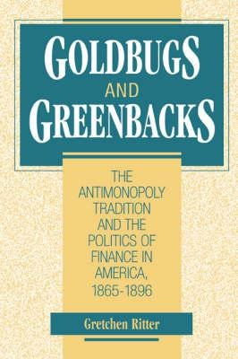 Goldbugs And Greenbacks - Gretchen Ritter (hardback)