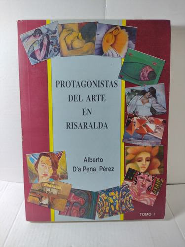 Protagonistas Del Arte En Risaralda : 1 / Alberto D'a Pena