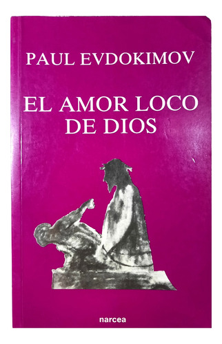 El Amor Loco De Dios - Paul Evdokimov ( Religión - Ensayo )