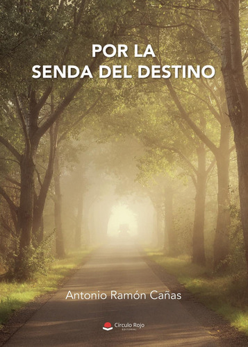 Por La Senda Del Destino: No aplica, de Ramón Cañas Antonio.. Serie 1, vol. 1. Grupo Editorial Círculo Rojo SL, tapa pasta blanda, edición 1 en español, 2022