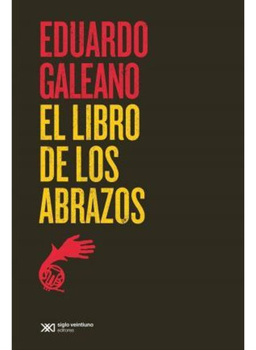 El Libro De Los Abrazos Eduardo Galeano Siglo Xxi