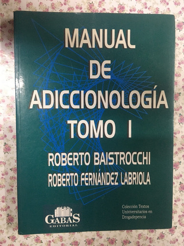 Manual De Adiccionología Tomo 1 Baistrocchi Labriola - Ga 