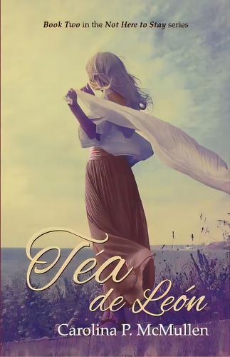 Tea De Leon: Book 2 Of The Not Here To Stay Series, De Mcmullen, Carolina P.. Editorial Lightning Source Inc, Tapa Blanda En Inglés