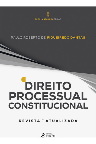 Direito Processual Constitucional - 12ª Ed - 2024, De Paulo Roberto De Figueiredo Dantas. Editora Editora Foco, Capa Mole Em Português, 2023