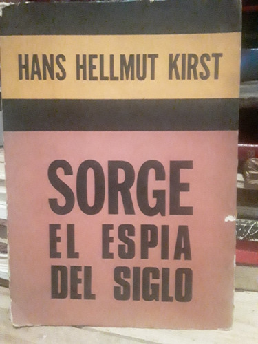 Sorge El Espia Del Siglo - H. H. Kirst