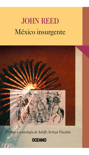México Insurgente, De Reed, John. Editorial Oceano, Tapa Pasta Blanda, Edición 1 En Español, 2004