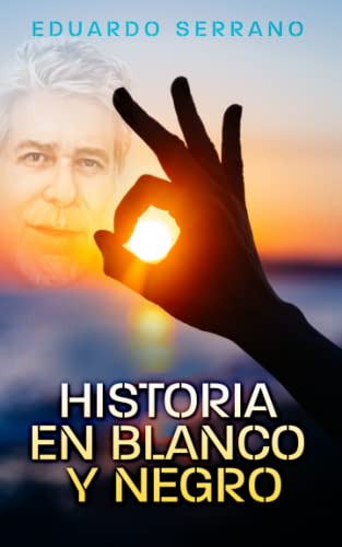 Historia En Blanco Y Negro (spanish Edition)