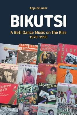 Libro Bikutsi : A Beti Dance Music On The Rise, 1970-1990...