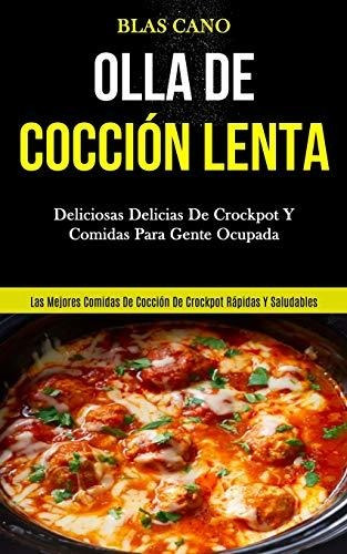 Olla De Cocción Lenta: Deliciosas Delicias De Crockpot Y Com