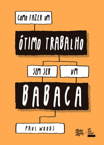 Como fazer um ótimo trabalho sem ser um babaca, de Woods, Paul. Editora Belas-Letras Ltda., capa mole em português, 2020