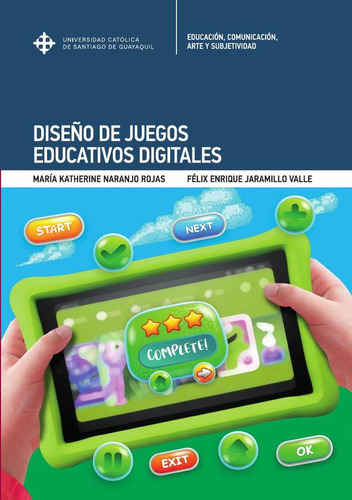 Diseño de juegos educativos digitales, de María Katherine Naranjo Rojas y Félix Enrique Jaramillo Valle. Editorial Universidad Católica de Santiago de Guayaquil, tapa blanda en español, 2022