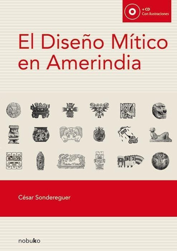 El Diseño Mitico En Amerindia César Sondereguer