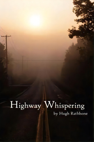 Highway Whispering, De Hugh Rathbone. Editorial Authorhouse, Tapa Blanda En Inglés