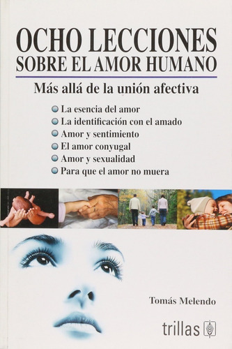 Ocho Lecciones Sobre El Amor Humano Más Allá De La Union Afectiva, De Melendo, Tomás., Vol. 1. Editorial Trillas, Tapa Blanda, Edición 1a En Español, 2008