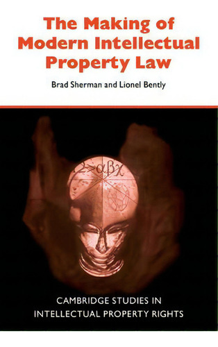The Making Of Modern Intellectual Property Law, De Brad Sherman. Editorial Cambridge University Press, Tapa Blanda En Inglés