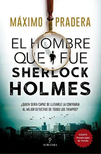 El Hombre Que Fue Sherlock Holmes, De Máximo Pradera. Editorial Almuzara, Tapa Blanda En Español