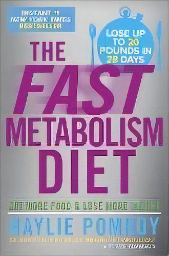 The Fast Metabolism Diet : Eat More Food And Lose More Weight, De Haylie Pomroy. Editorial Three Rivers Press, Tapa Dura En Inglés