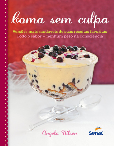 Coma sem culpa: Receitas mais leves e saudáveis, de Nilsen, Angela. Editorial SENAC SAO PAULO, capa dura em português, 2016
