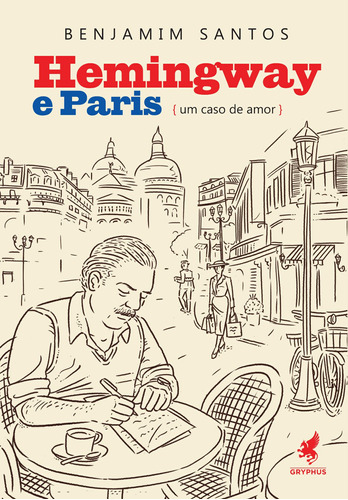 Hemingway e Paris: um caso de amor, de Santos, Benjamim. Pinto & Zincone Editora Ltda., capa mole em português, 2021