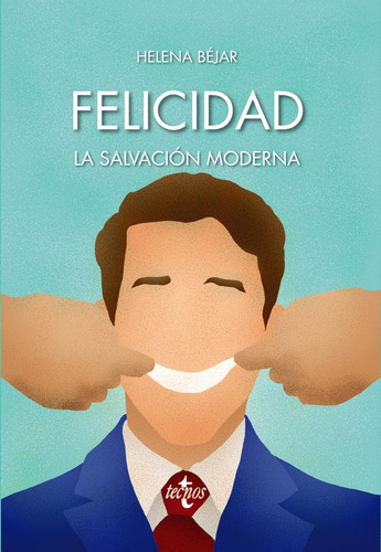 Felicidad: La Salvaciãâ³n Moderna, De Béjar, Helena. Editorial Tecnos, Tapa Blanda En Español