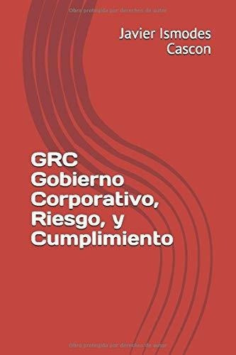 Grc Gobierno Corporativo, Riesgo, Y Cumplimiento -., de Ismodes Cascon, Jav. Editorial Independently Published en español