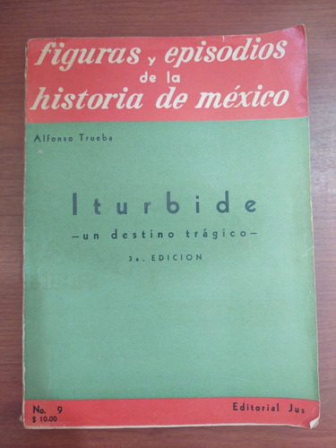 Iturbide. Un Destino Trágico. Alfonso Trueba.
