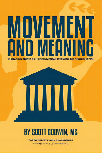 Movement & Meaning: Managing Stress & Building Mental Strength Through Exercise, De Godwin, Scott. Editorial Lightning Source Inc, Tapa Blanda En Inglés