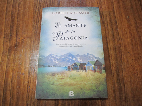 El Amante De La Patagonia - Isabelle Autissier  