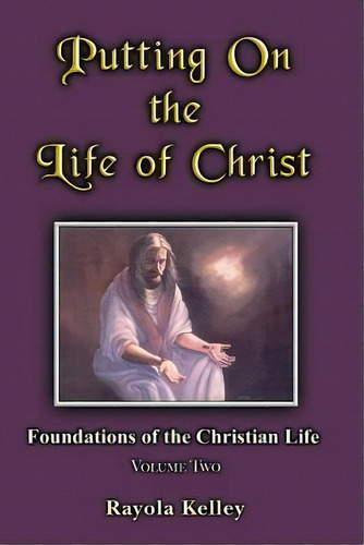 Putting On The Life Of Christ, De Rayola Kelley. Editorial Hidden Manna Publications, Tapa Blanda En Inglés