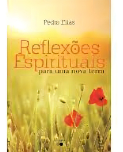 Reflexões Espirituais Para Uma Nova Terra, De Pedro Elias. Editora Abnara - Rai Editora, Capa Mole Em Português