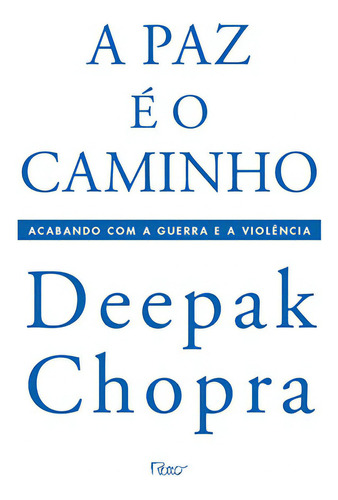 A paz é o caminho - Acabando com a guerra e a violência, de Chopra, Deepak. Editora Rocco Ltda, capa mole em português, 2006