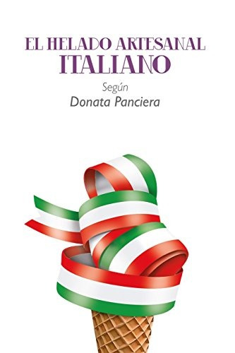 Libro : El Helado Artesanal Italiano Segun Donata Pancier...