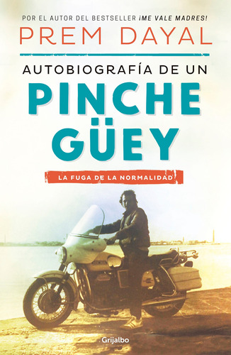 Autobiografía de un pinche güey: La fuga de la normalidad, de Dayal, Prem. Serie Autoayuda y Superación Editorial Grijalbo, tapa blanda en español, 2017