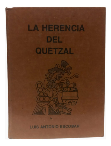 La Herencia Del Quetzal. Luis A Escobar