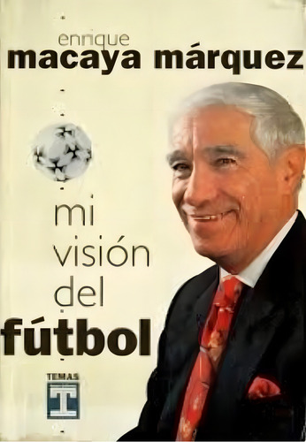 Mi Vision Del Futbol, De Macaya Marquez, Enrique. Temas Grupo Editorial, Tapa Tapa Blanda En Español
