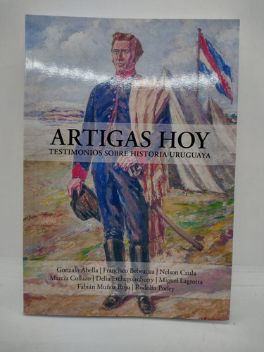 Artigas Hoy Testimonios Sobre Historia Uruguaya  - Usado 