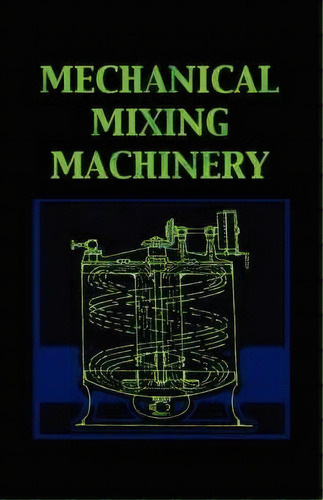 Mechanical Mixing Machinery (chemical Engineering Series), De Leonard Carpenter. Editorial Wexford College Press, Tapa Dura En Inglés