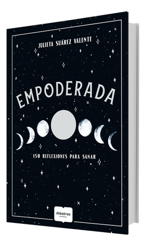 Empoderada. 150 Reflexiones Para Sanar. - Julieta Suárez Val