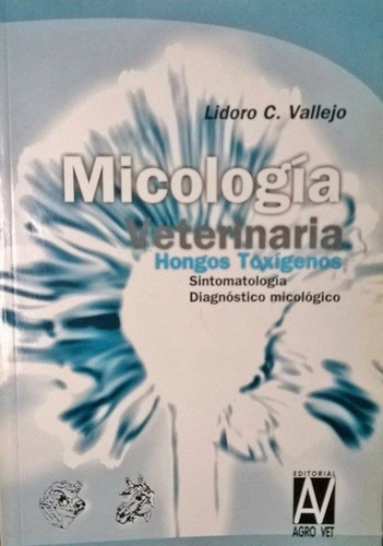 Vallejo: Micología Veterinaria. Hongos Toxicógenos
