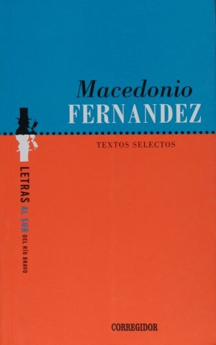 Textos Selectos Macedonio Fernandez, De Fernandez, Macedonio. Editorial Corregidor, Tapa Blanda En Español, 2014