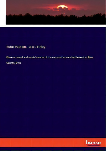 Pioneer Record And Reminiscences Of The Early Settlers And Settlement Of Ross County, Ohio, De Rufus Putnam., Vol. 1. Editorial Hanse, Tapa Blanda En Inglés