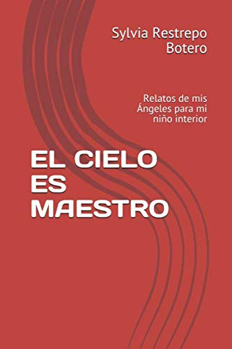 El Cielo Es Maestro: Relatos De Mis Angeles Para Mi Niño Int