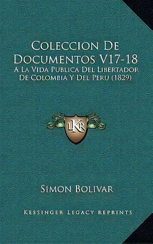 Coleccion De Documentos V17-18, De Simon Bolivar. Editorial Kessinger Publishing, Tapa Blanda En Español