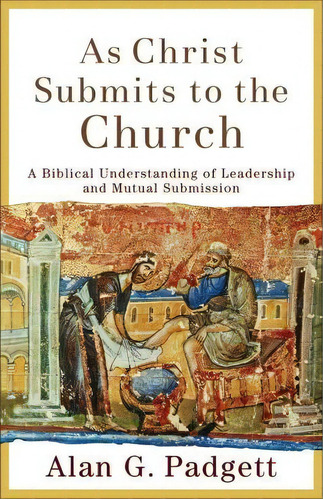 As Christ Submits To The Church, De Alan G. Padgett. Editorial Baker Publishing Group, Tapa Blanda En Inglés