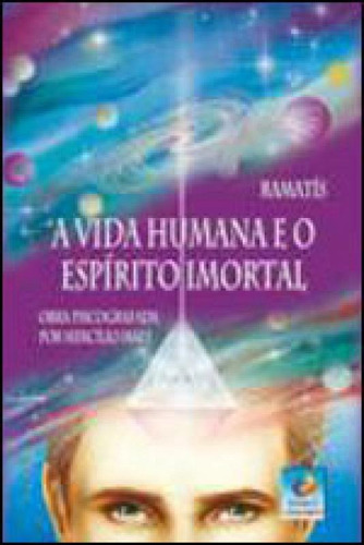 A Vida Humana E O Espírito Imortal, De Ramatís. Editora Editora Do Conhecimento, Capa Mole, Edição 11ª Edição
